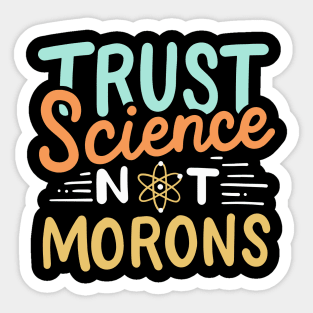 Trust Science Not Morons Sticker